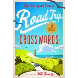 The New York Times Road Trip Crosswords: 150 Easy to Hard Puzzles -- New York Ti